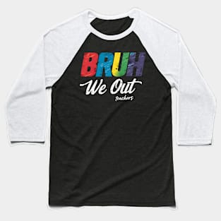 End Of School Year Funny Teacher Summer Bruh We Out Teachers Baseball T-Shirt